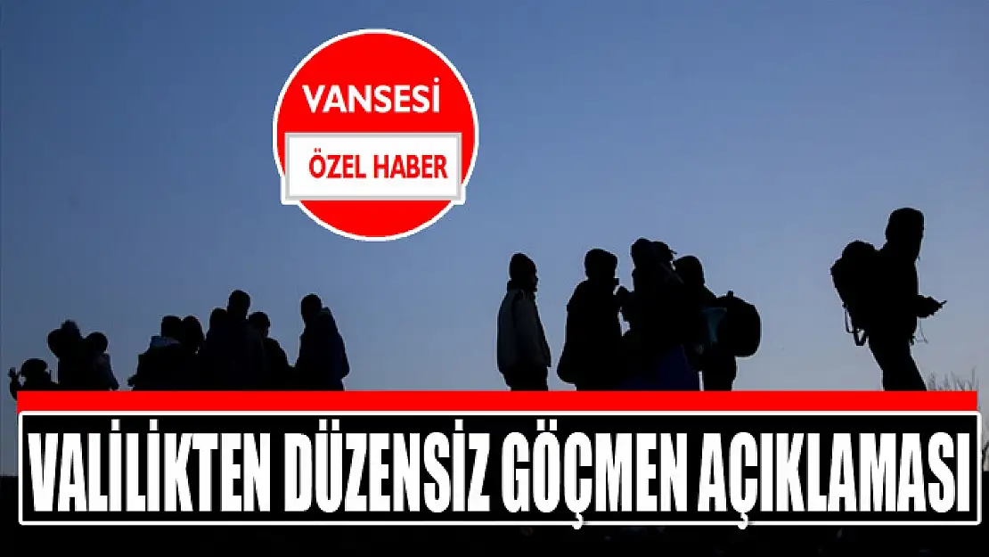 Valilikten düzensiz göçmen açıklaması