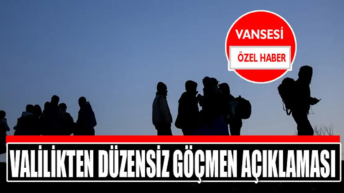 Valilikten düzensiz göçmen açıklaması