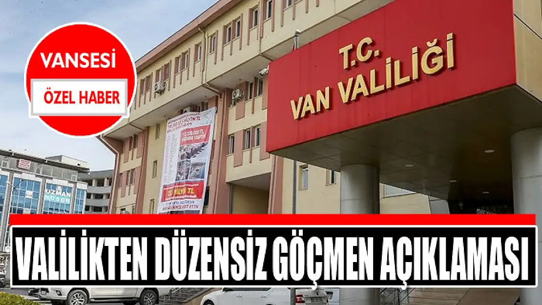 Valilikten düzensiz göçmen açıklaması