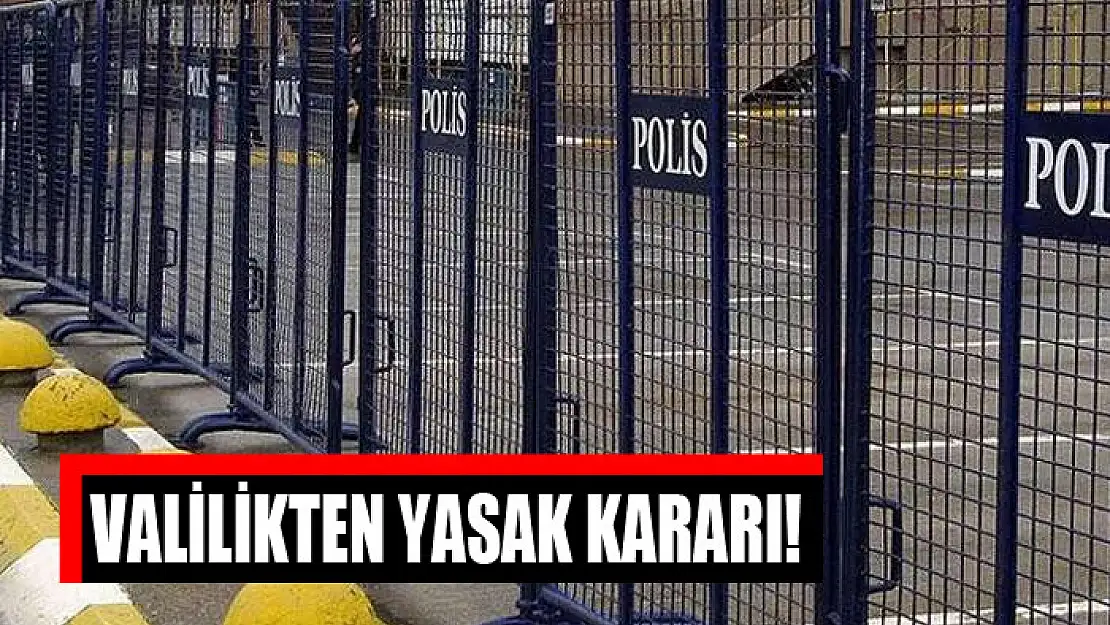 Valilikten yasak kararı