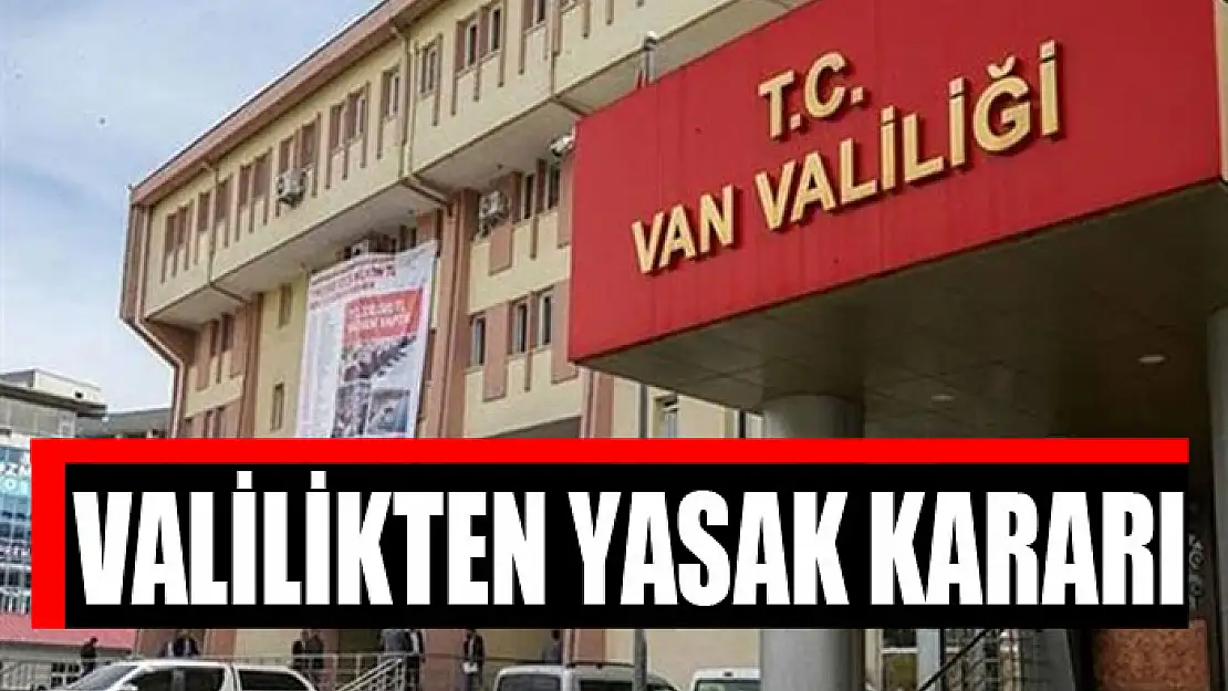 Valilikten yasak kararı