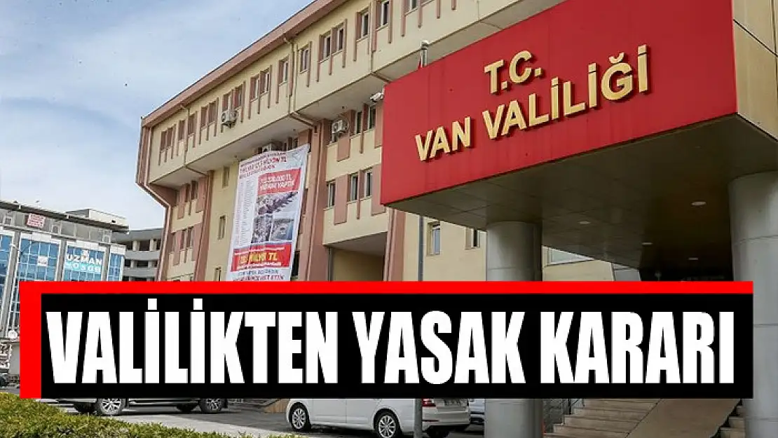 VALİLİKTEN YASAK KARARI