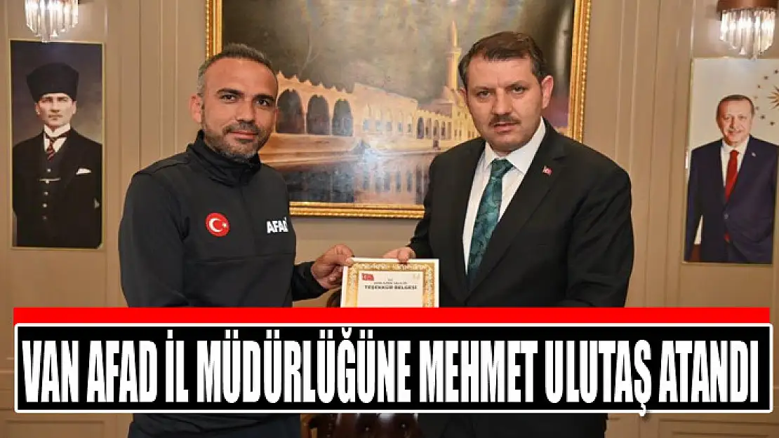 Van AFAD İl Müdürlüğüne Mehmet Ulutaş atandı