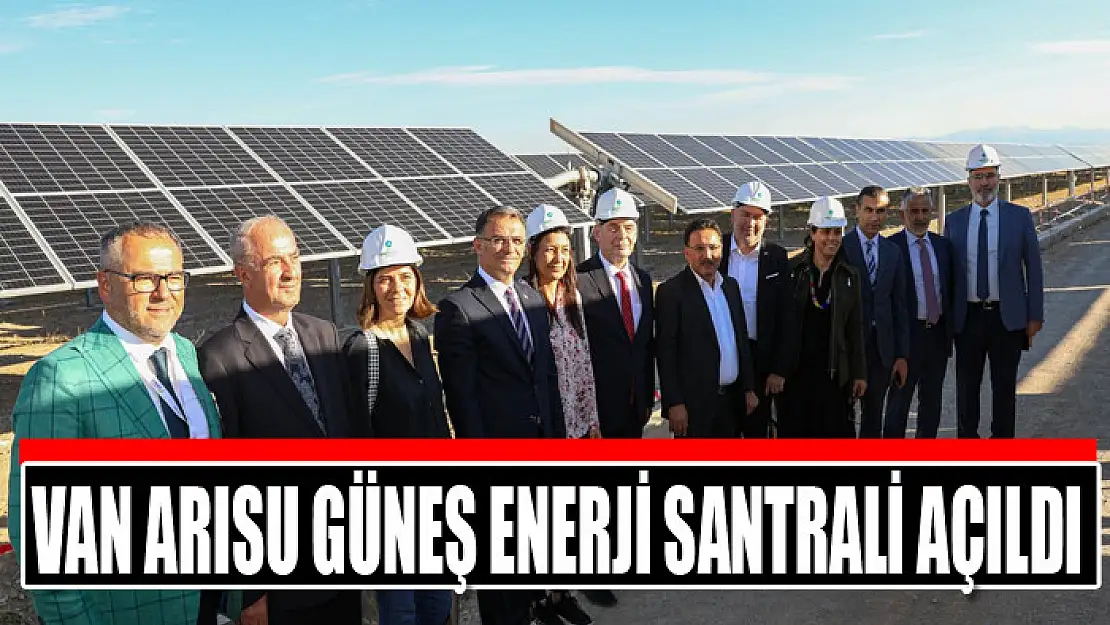 Van Arısu Güneş Enerji Santrali açıldı