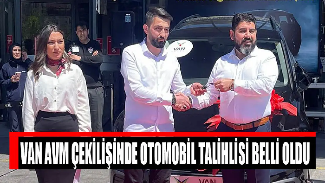 VAN AVM ÇEKİLİŞİNDE OTOMOBİL TALİHLİSİ BELLİ OLDU