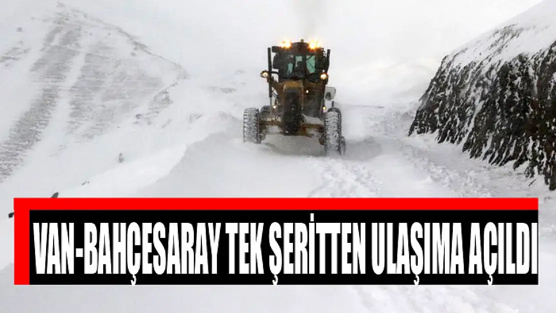 Van-Bahçesaray tek şeritten ulaşıma açıldı