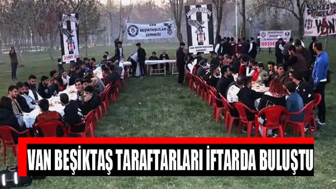 VAN BEŞİKTAŞ TARAFTARLARI İFTARDA BULUŞTU