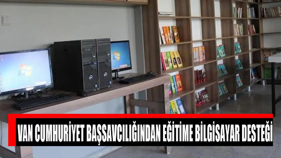 Van Cumhuriyet Başsavcılığından eğitime bilgisayar desteği