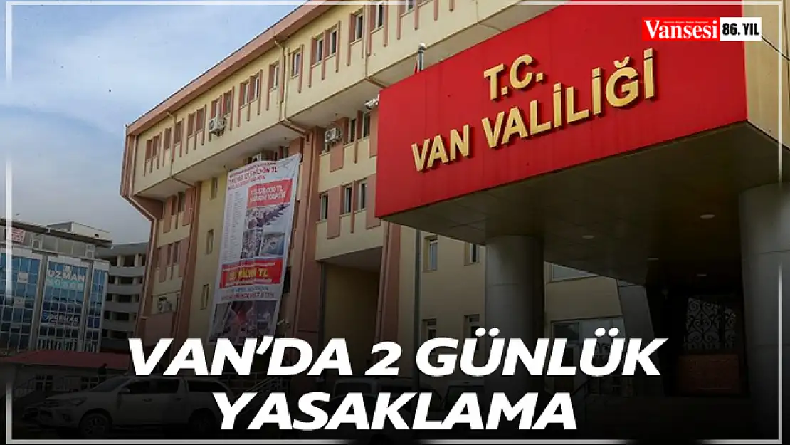 Van'da 2 günlük yasaklama