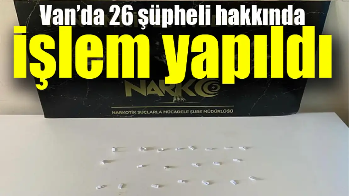 Van'da 26 kişi hakkında işlem yapıldı