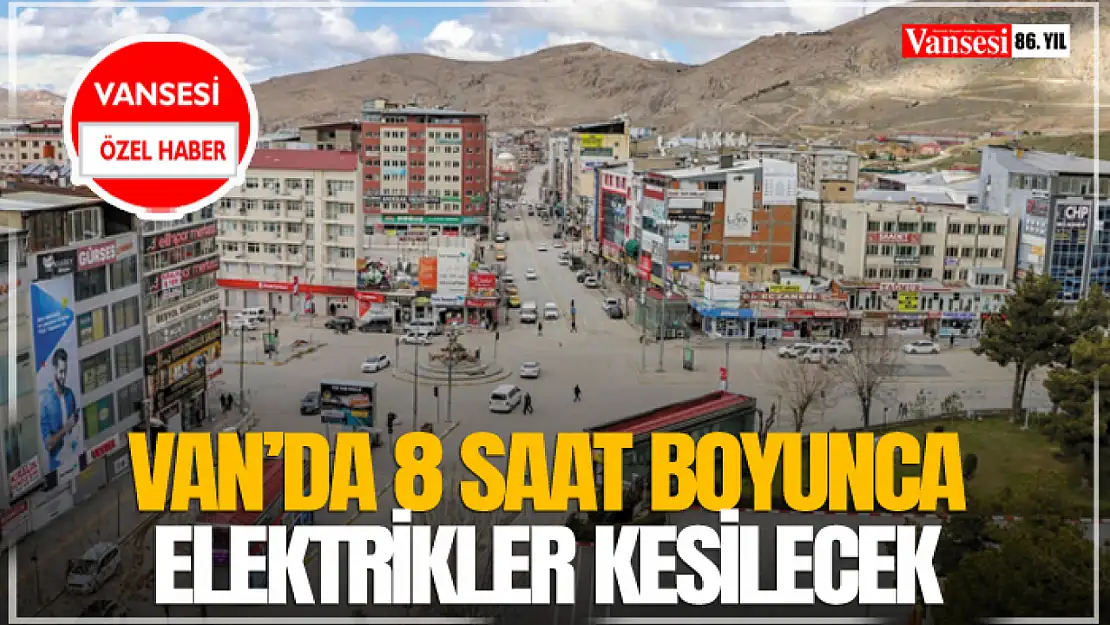 Van'da 8 Saat Boyunca Elektrikler Kesilecek