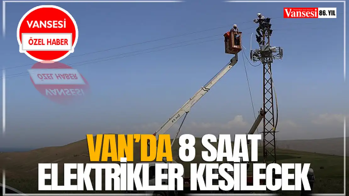 Van'da 8 Saat Elektrikler Kesilecek