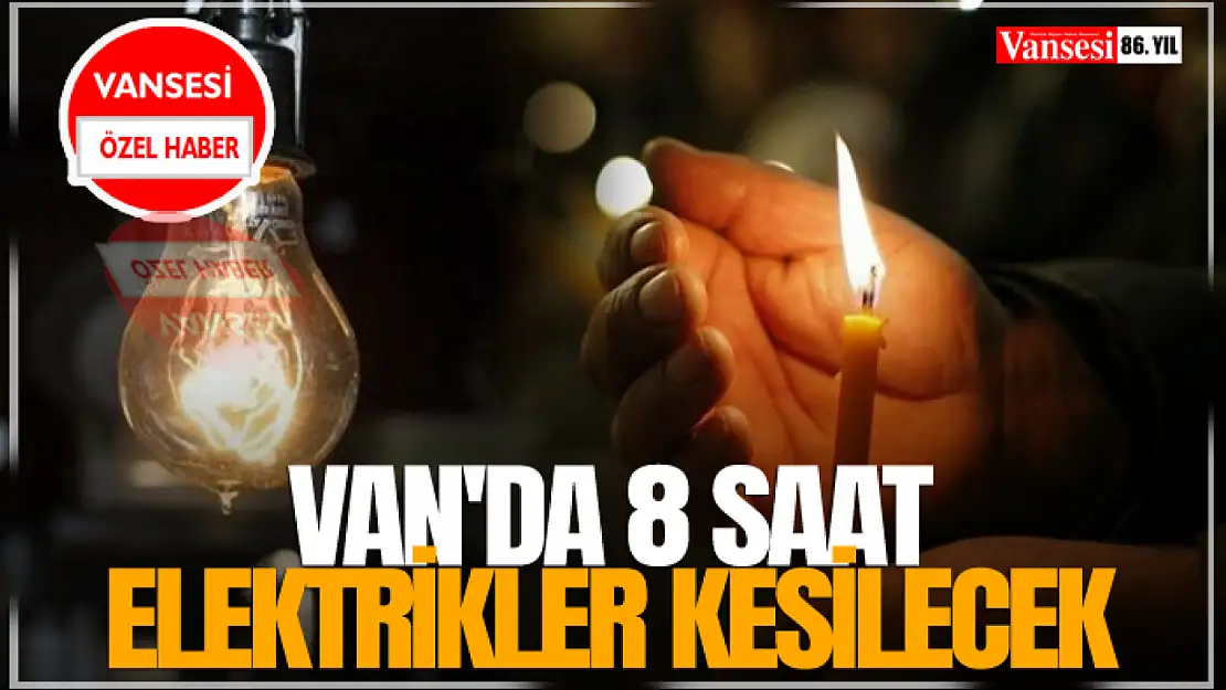 Van'da 8 Saat Elektrikler Kesilecek