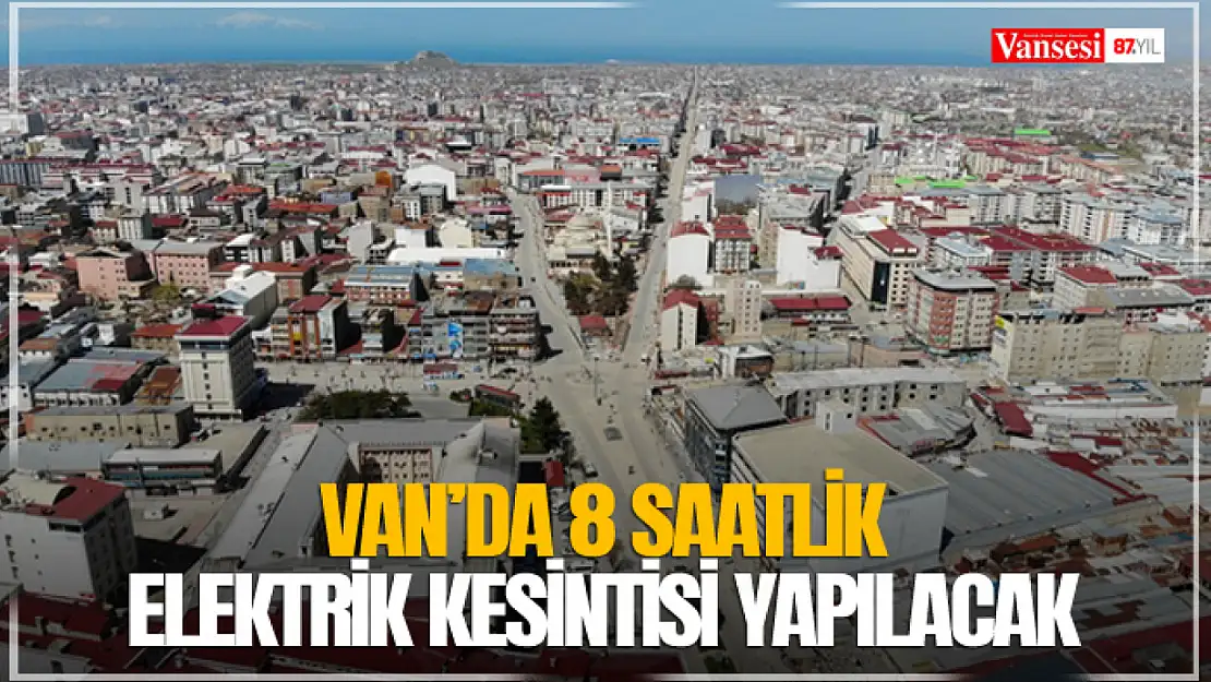 Van'da 8 saatlik elektrik kesintisi yapılacak