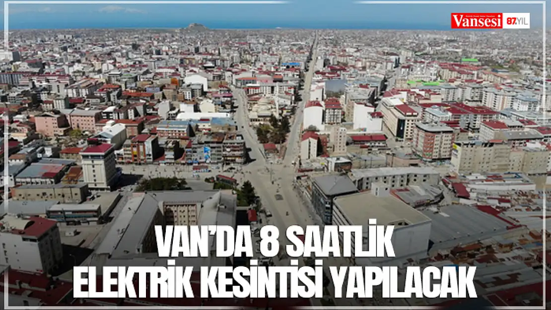 Van'da 8 saatlik elektrik kesintisi yapılacak