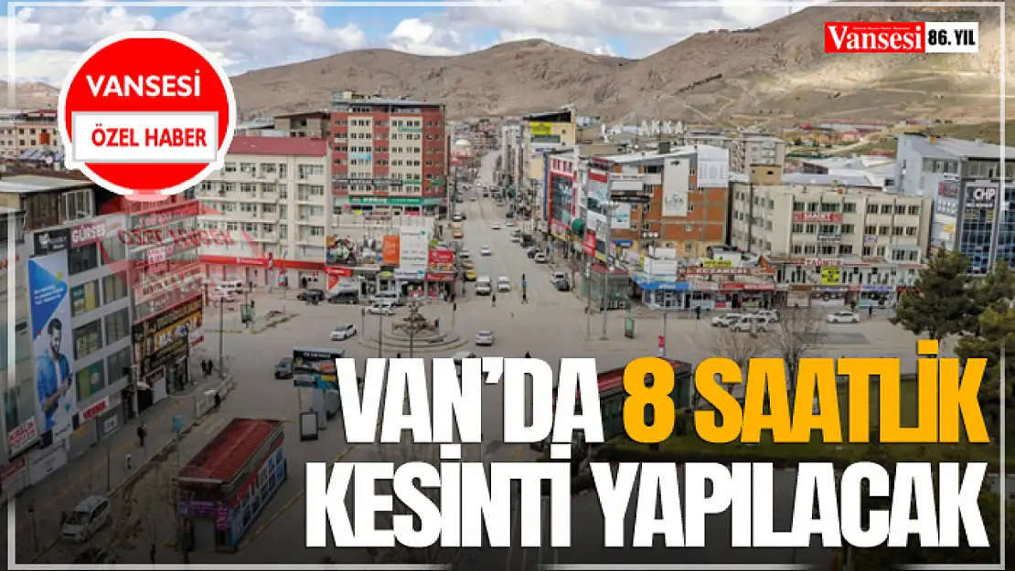 Van'da 8 Saatlik Kesinti Yapılacak