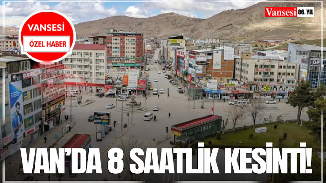 Van'da 8 Saatlik Kesinti!