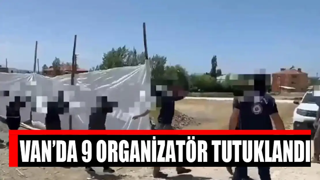 Van'da 9 organizatör tutuklandı