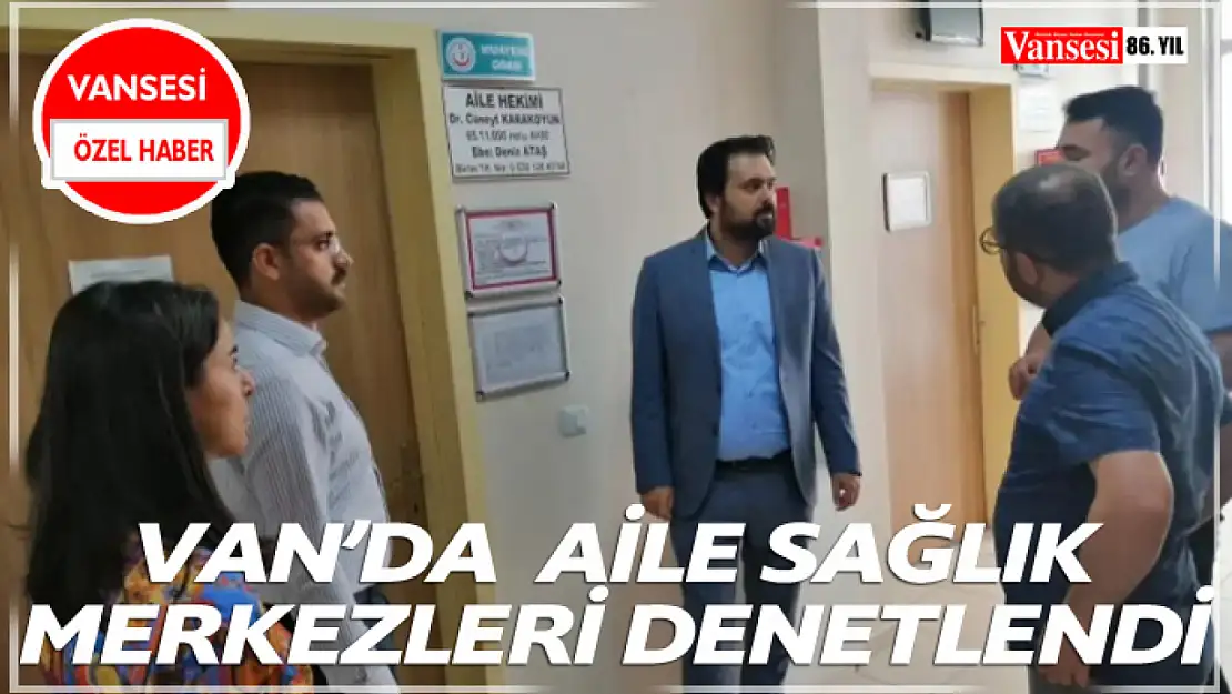 Van'da  Aile Sağlık Merkezleri Denetlendi