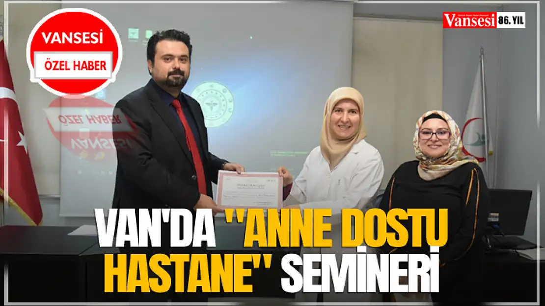 Van'da 'Anne Dostu Hastane' Hastane Semineri