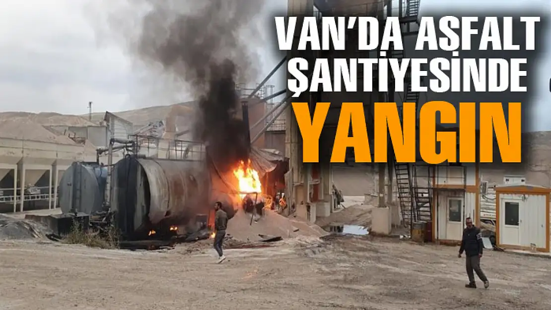 Van'da asfalt şantiyesinde yangın