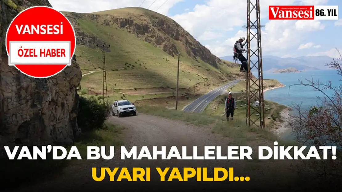 Van'da Bu Mahalleler Dikkat! Uyarı yapıldı…