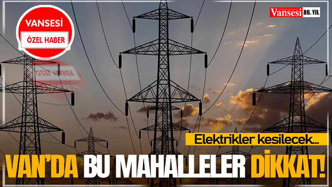 Van'da Bu Mahalleler Dikkat!