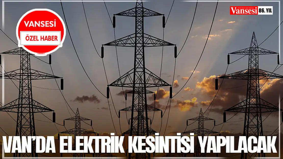 Van'da Elektrik Kesintisi Yapılacak