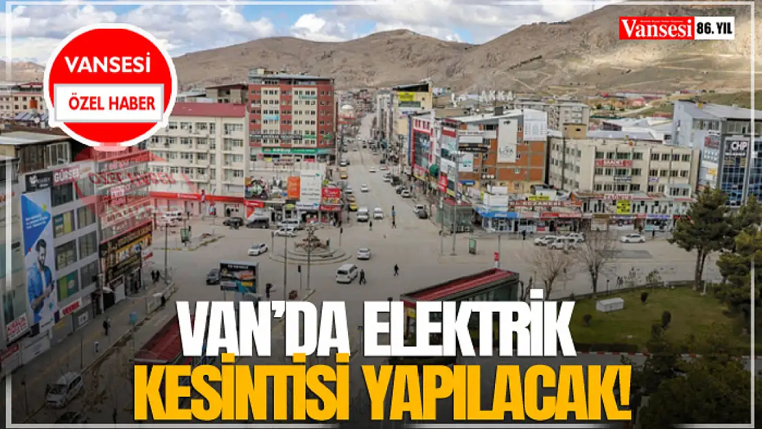 Van'da Elektrik Kesintisi Yapılacak!