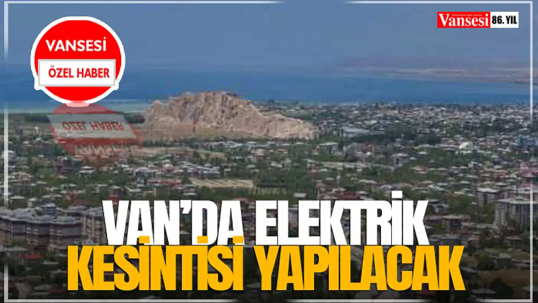 Van'da Elektrik Kesintisi Yapılacak