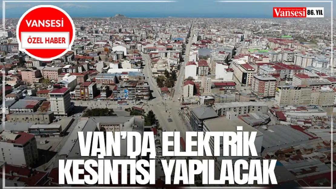 Van'da elektrik kesintisi yapılacak