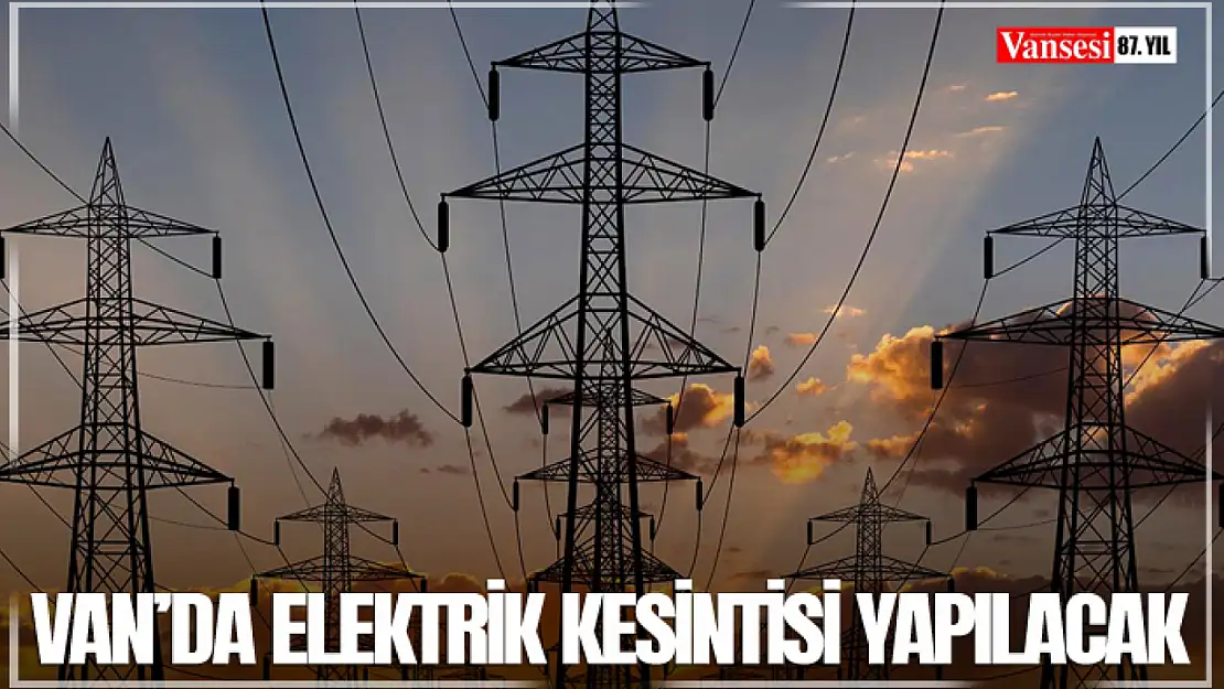 Van'da elektrik kesintisi yapılacak