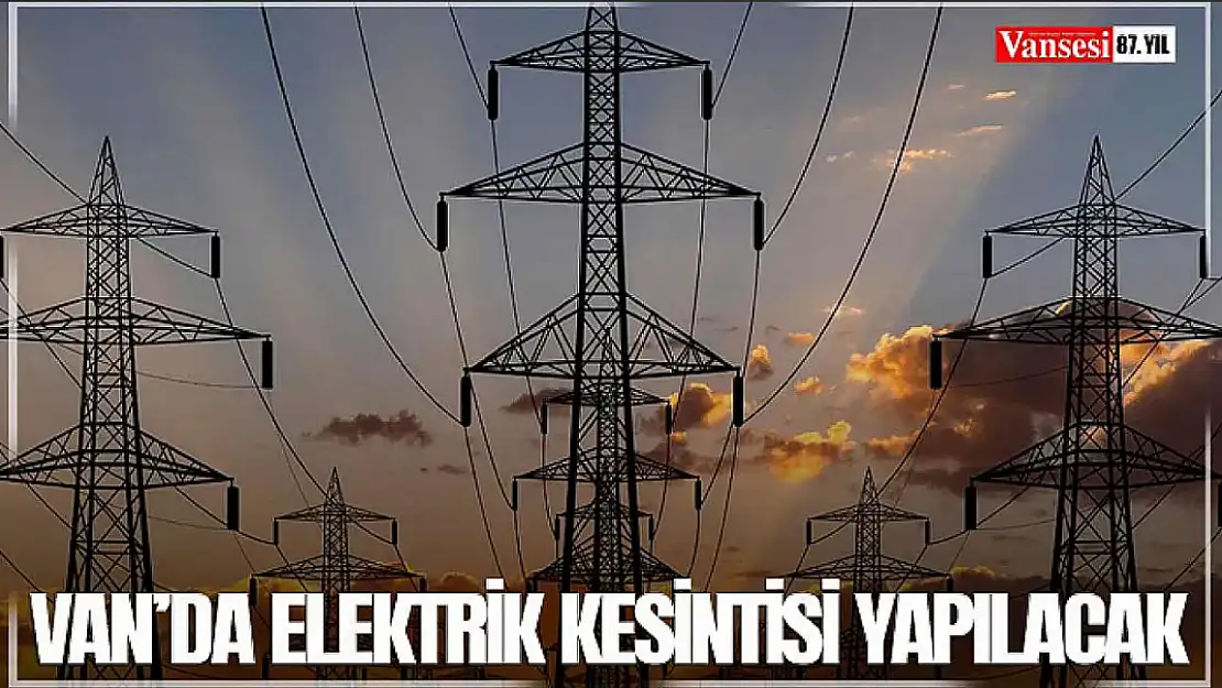 Van'da elektrik kesintisi yapılacak