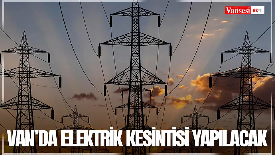 Van'da elektrik kesintisi yapılacak