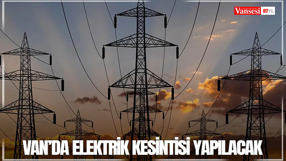 Van'da elektrik kesintisi yapılacak