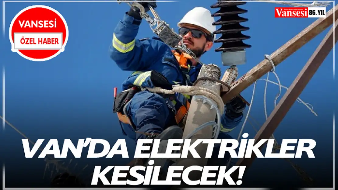 Van'da Elektrikler Kesilecek