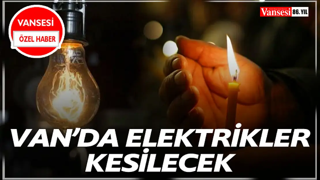 Van'da Elektrikler Kesilecek