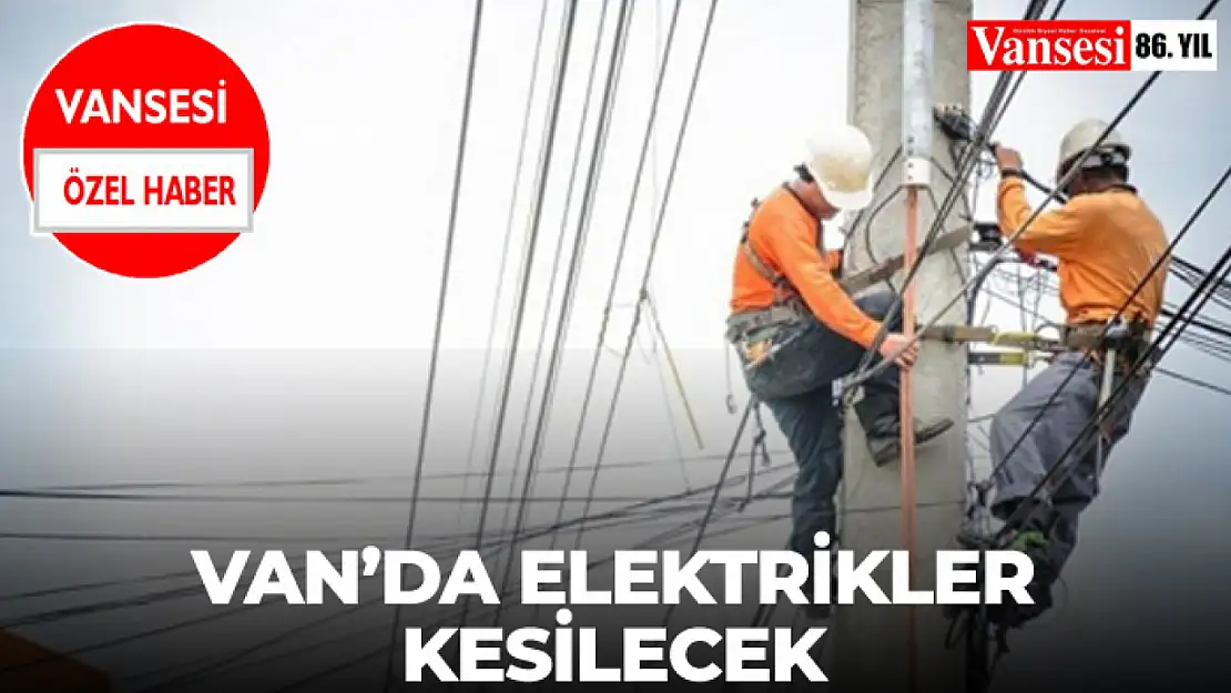 Van'da Elektrikler Kesilecek