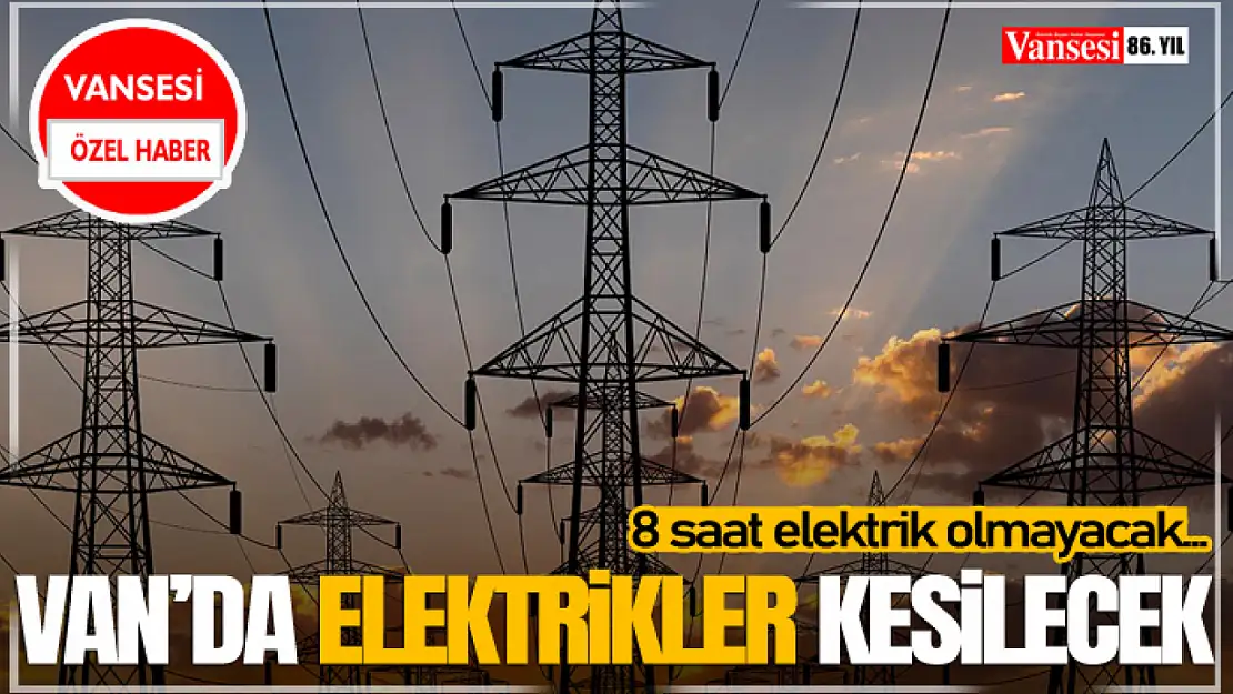 Van'da Elektrikler Kesilecek