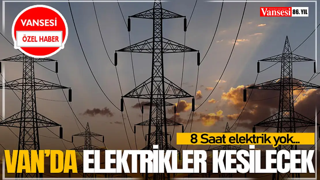 Van'da elektrikler kesilecek