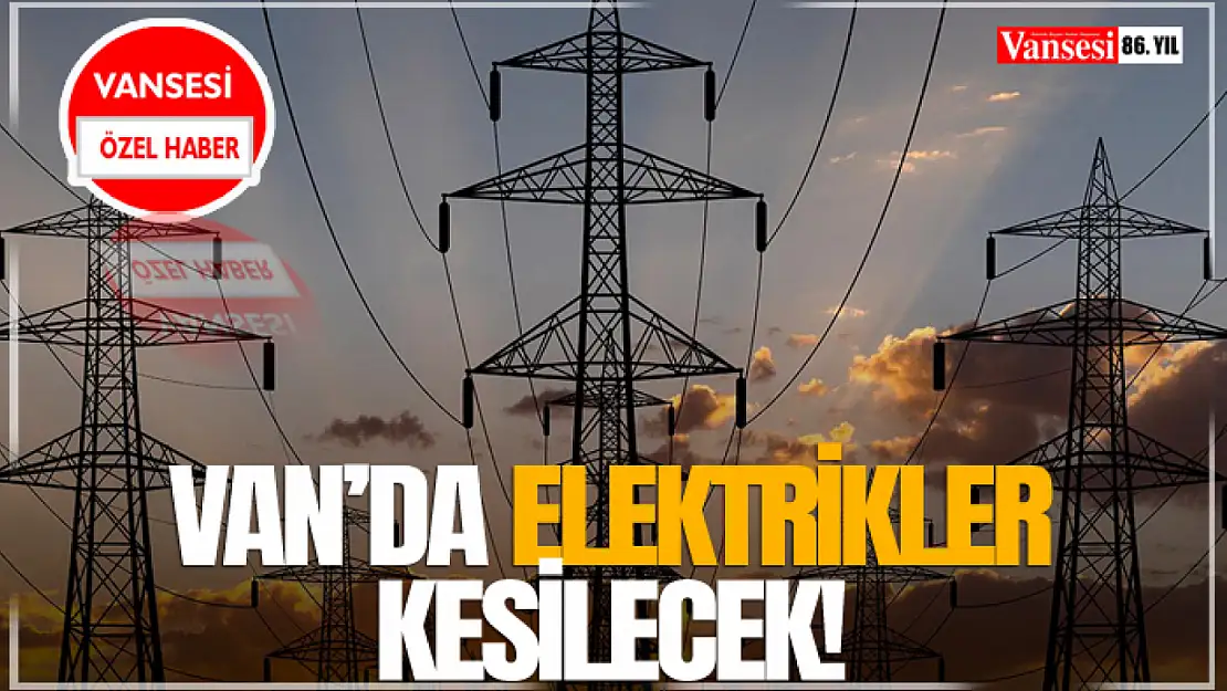 Van'da Elektrikler Kesilecek