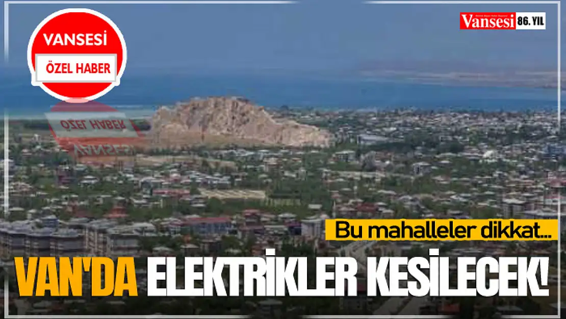 Van'da Elektrikler Kesilecek!