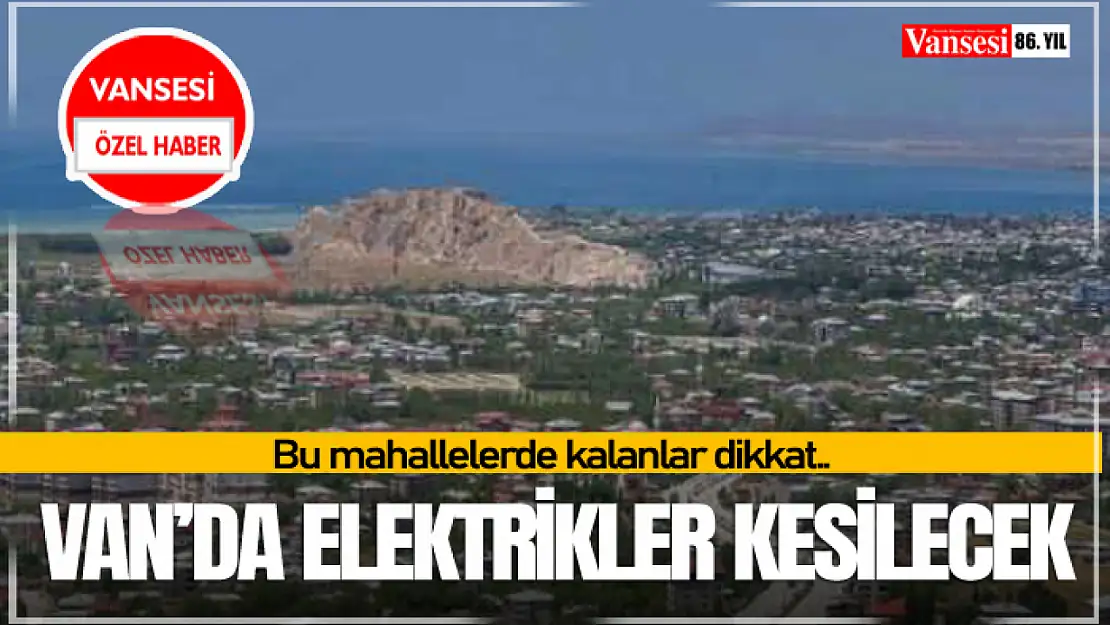 Van'da Elektrikler Kesilecek