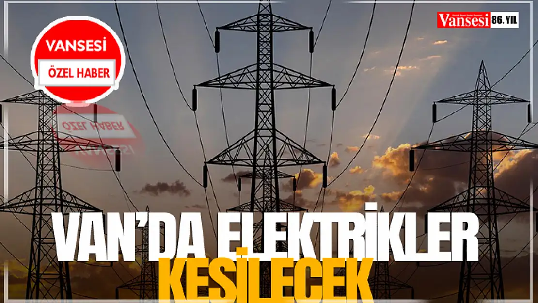 Van'da Elektrikler Kesilecek