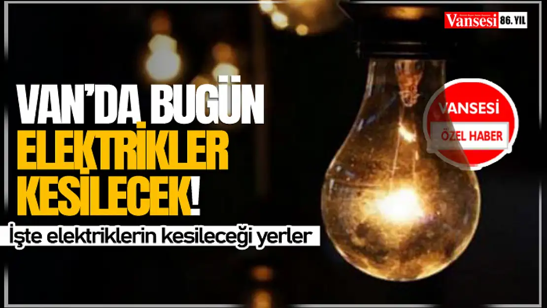 Van'da Elektrikler Kesilecek