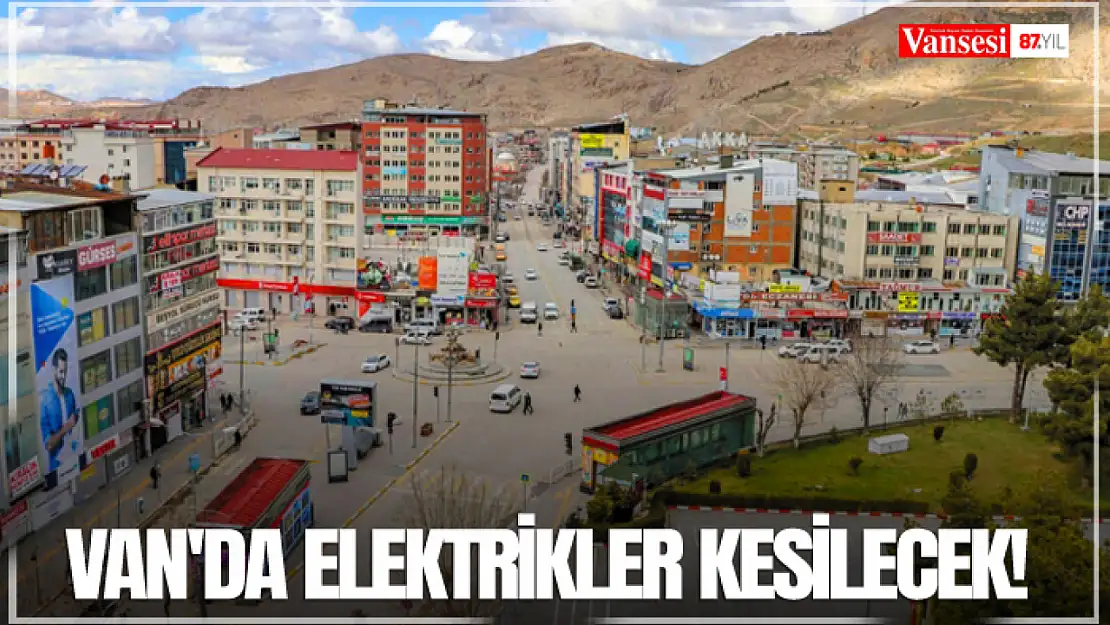 Van'da elektrikler kesilecek!