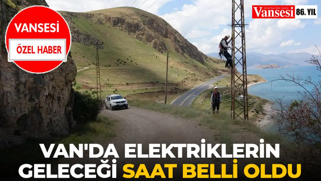 Van'da Elektriklerin Geleceği Saat Belli Oldu