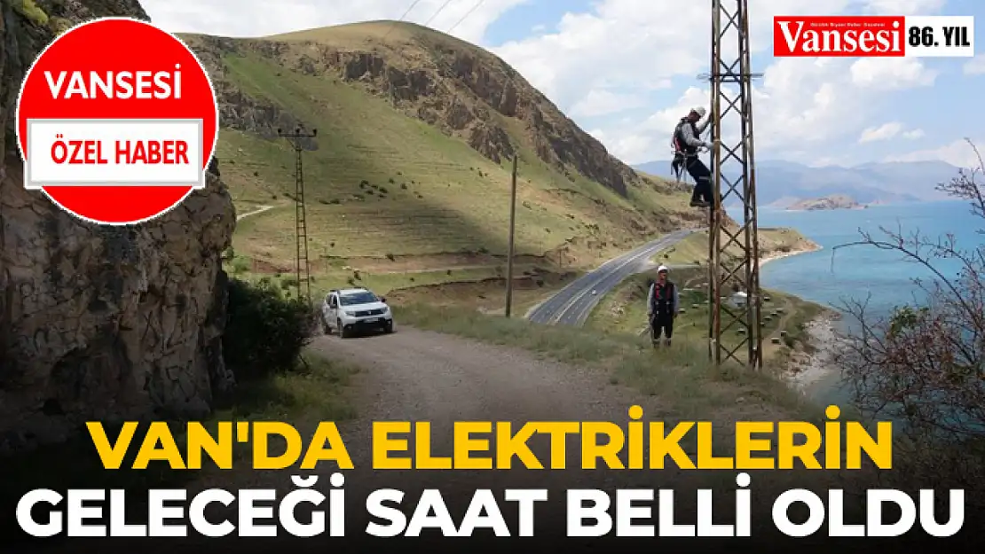 Van'da Elektriklerin Geleceği Saat Belli Oldu