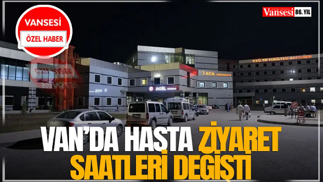 Van'da Hasta Ziyaret Saatleri Değişti