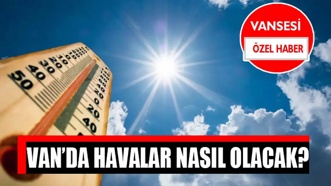 Van'da havalar nasıl olacak?